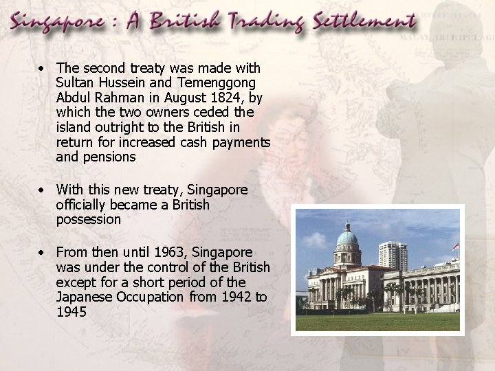  • The second treaty was made with Sultan Hussein and Temenggong Abdul Rahman
