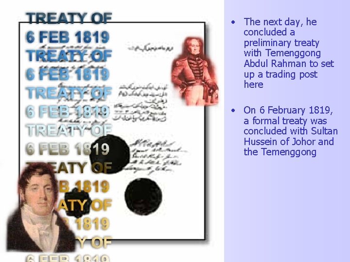  • The next day, he concluded a preliminary treaty with Temenggong Abdul Rahman