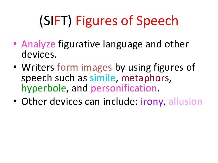 (SIFT) Figures of Speech • Analyze figurative language and other devices. • Writers form