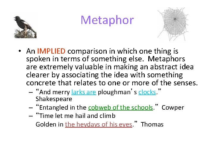 Metaphor • An IMPLIED comparison in which one thing is spoken in terms of