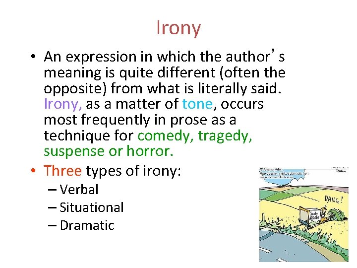 Irony • An expression in which the author’s meaning is quite different (often the