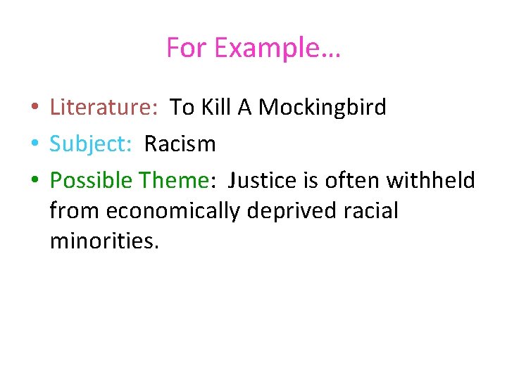 For Example… • Literature: To Kill A Mockingbird • Subject: Racism • Possible Theme: