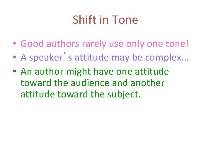 Shift in Tone • Good authors rarely use only one tone! • A speaker’s