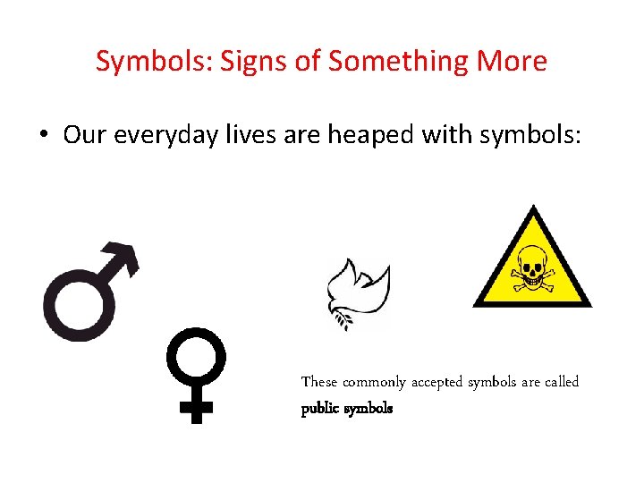 Symbols: Signs of Something More • Our everyday lives are heaped with symbols: These