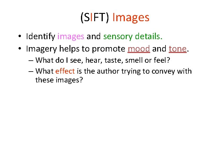 (SIFT) Images • Identify images and sensory details. • Imagery helps to promote mood