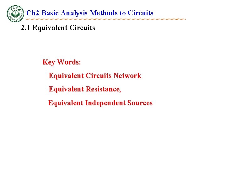 Ch 2 Basic Analysis Methods to Circuits 2. 1 Equivalent Circuits Key Words: Words Ch 2 Basic Analysis Methods to Circuits 2. 1 Equivalent Circuits Key Words: Words