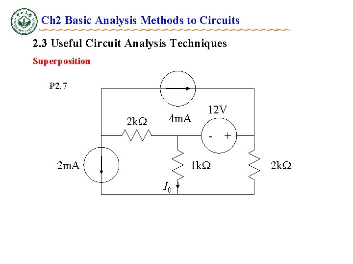 Ch 2 Basic Analysis Methods to Circuits 2. 3 Useful Circuit Analysis Techniques Superposition Ch 2 Basic Analysis Methods to Circuits 2. 3 Useful Circuit Analysis Techniques Superposition