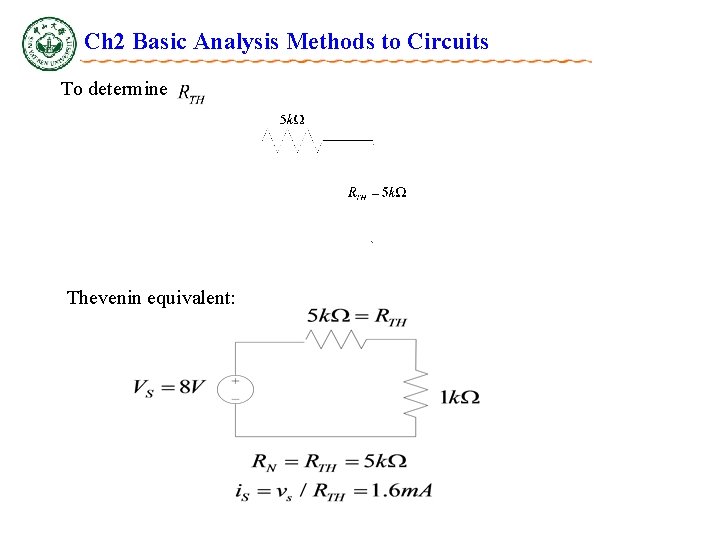 Ch 2 Basic Analysis Methods to Circuits To determine Thevenin equivalent: Ch 2 Basic Analysis Methods to Circuits To determine Thevenin equivalent: