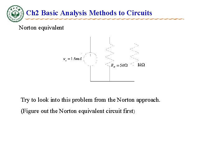 Ch 2 Basic Analysis Methods to Circuits Norton equivalent Try to look into this Ch 2 Basic Analysis Methods to Circuits Norton equivalent Try to look into this