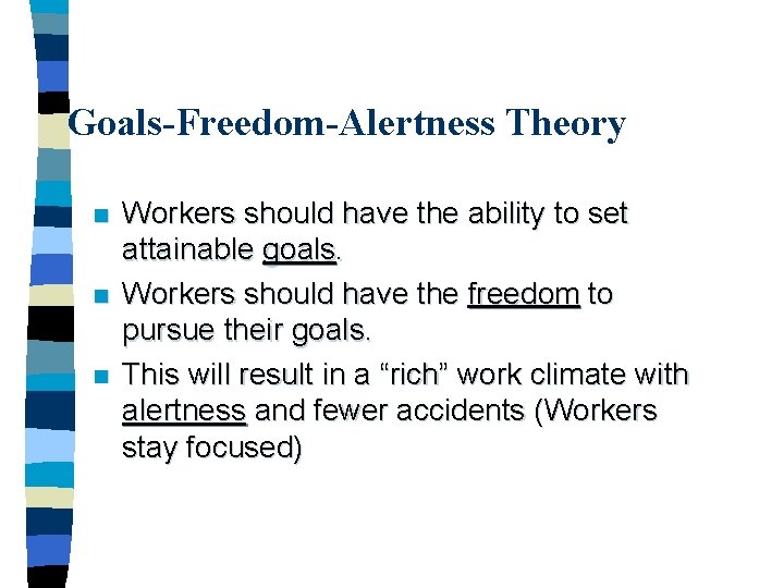 Goals-Freedom-Alertness Theory n n n Workers should have the ability to set attainable goals.