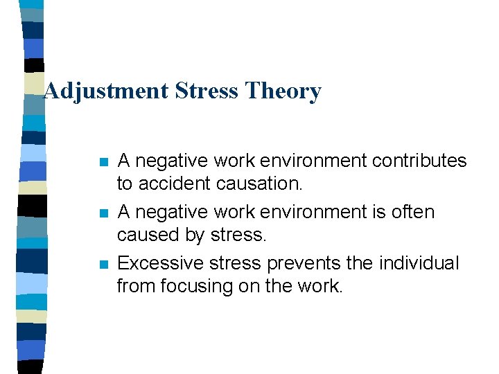 Adjustment Stress Theory n n n A negative work environment contributes to accident causation.