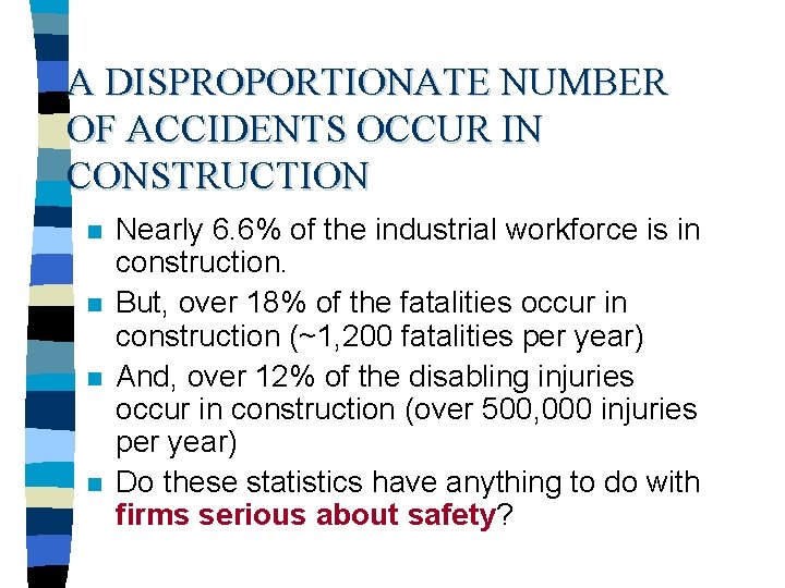 A DISPROPORTIONATE NUMBER OF ACCIDENTS OCCUR IN CONSTRUCTION n n Nearly 6. 6% of