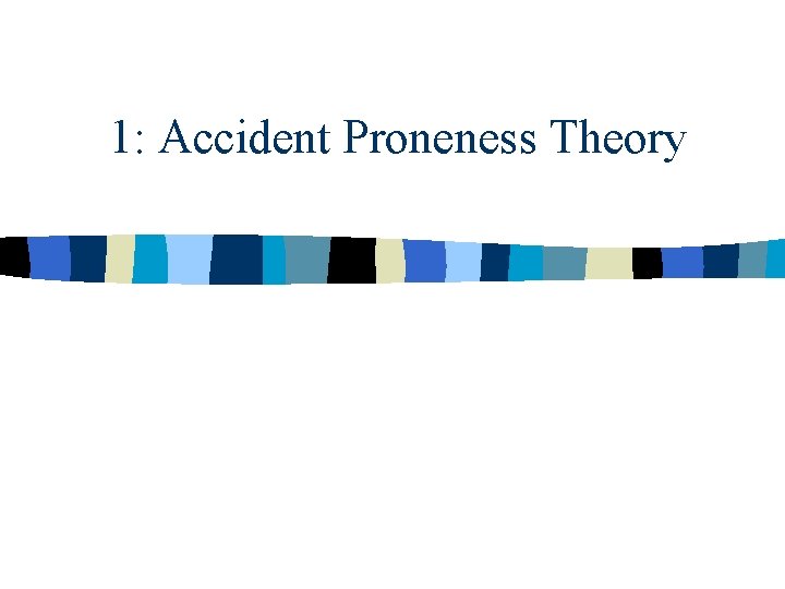 1: Accident Proneness Theory 