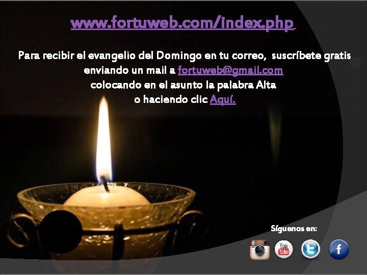 www. fortuweb. com/index. php Para recibir el evangelio del Domingo en tu correo, suscríbete