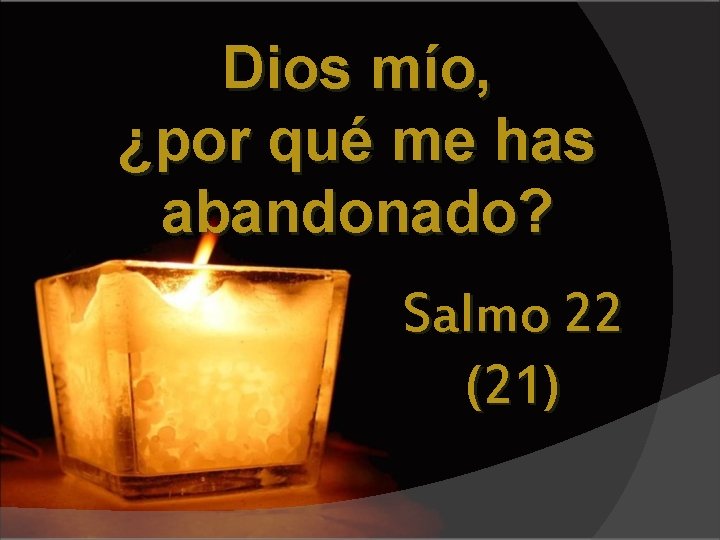 Dios mío, ¿por qué me has abandonado? Salmo 22 (21) 