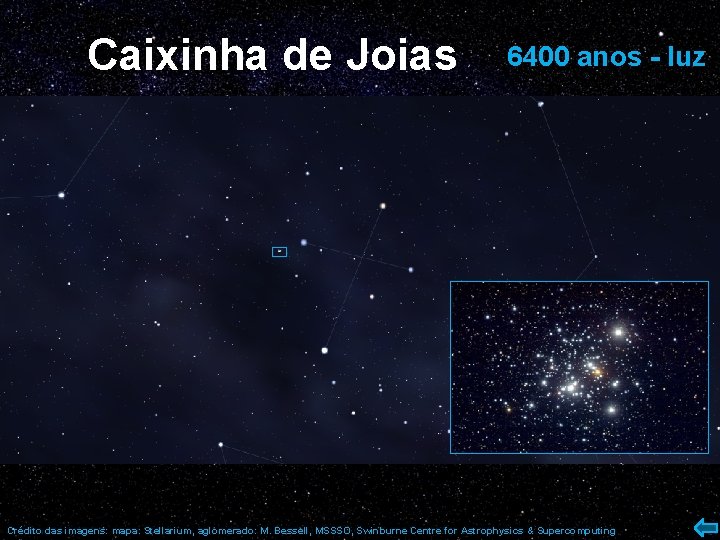 Caixinha de Joias 6400 anos - luz Crédito das imagens: mapa: Stellarium, aglomerado: M.