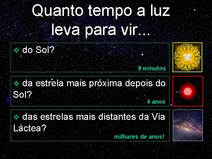 Quanto tempo a luz leva para vir. . . v do Sol? 8 minutos