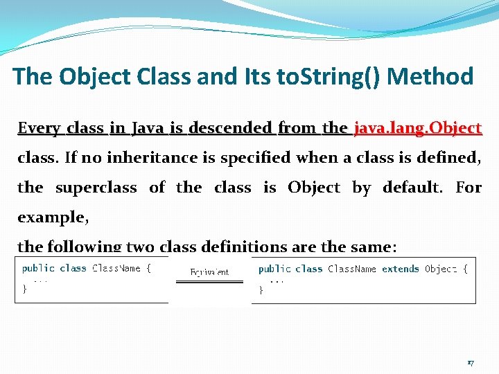 The Object Class and Its to. String() Method Every class in Java is descended