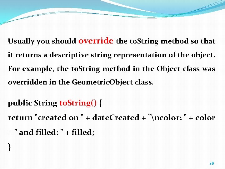 Usually you should override the to. String method so that it returns a descriptive