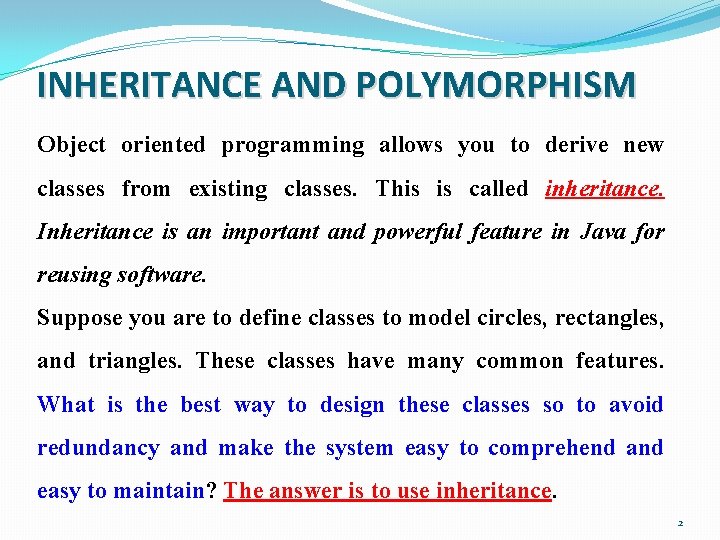 INHERITANCE AND POLYMORPHISM Object oriented programming allows you to derive new classes from existing