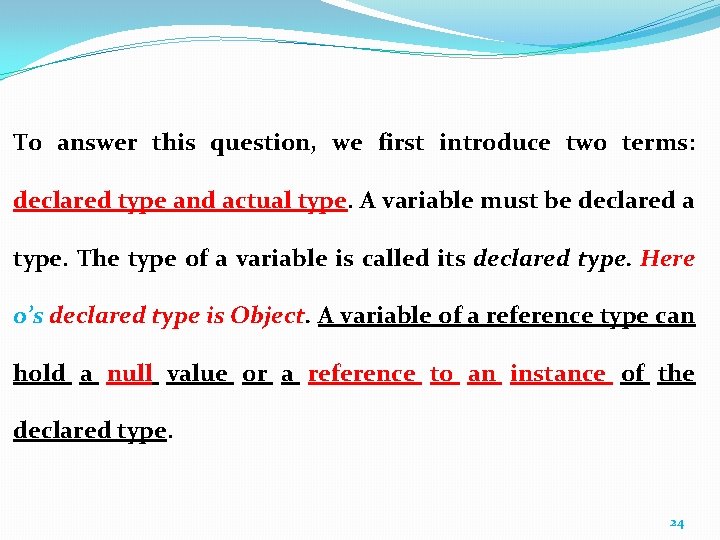 To answer this question, we first introduce two terms: declared type and actual type. To answer this question, we first introduce two terms: declared type and actual type.