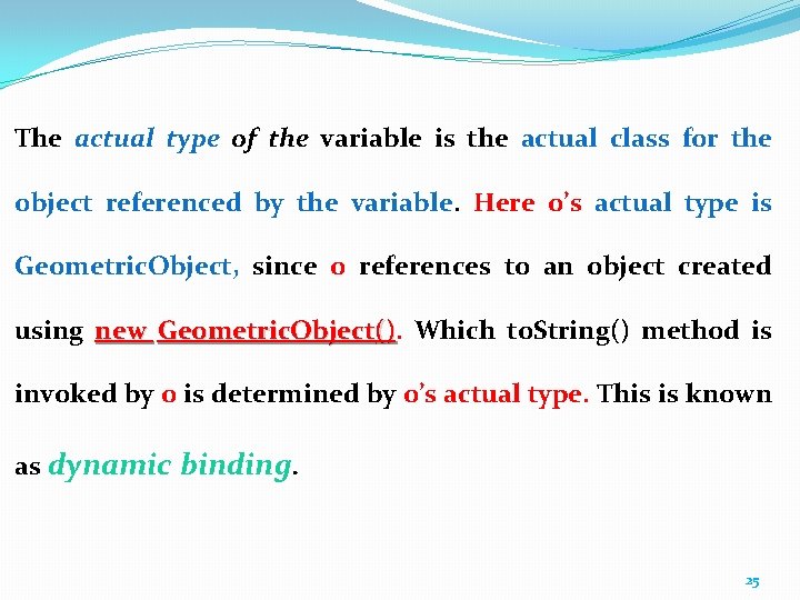 The actual type of the variable is the actual class for the object referenced The actual type of the variable is the actual class for the object referenced