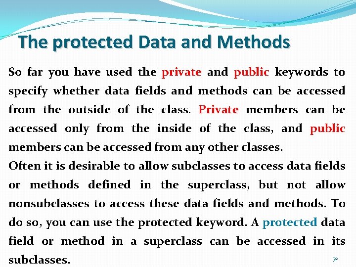 The protected Data and Methods So far you have used the private and public