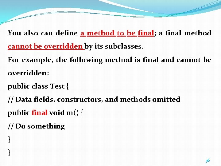 You also can define a method to be final; a final method cannot be