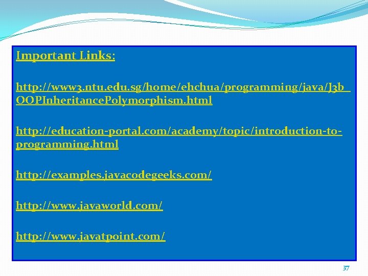 Important Links: http: //www 3. ntu. edu. sg/home/ehchua/programming/java/J 3 b_ OOPInheritance. Polymorphism. html http: