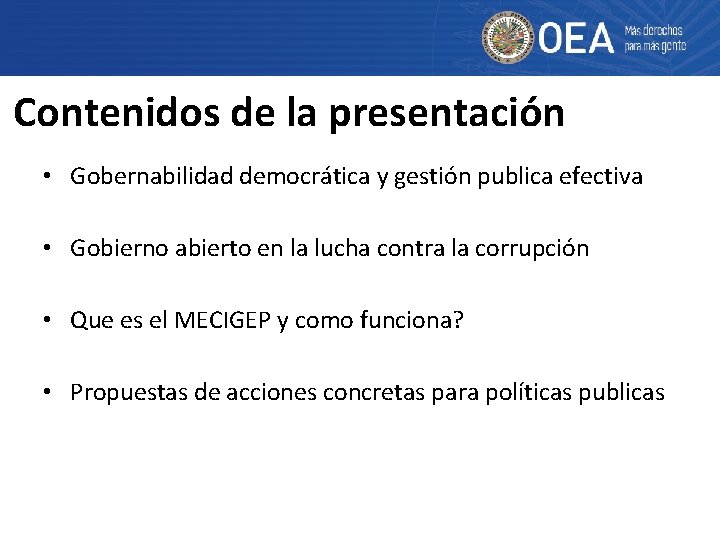 Contenidos de la presentación • Gobernabilidad democrática y gestión publica efectiva • Gobierno abierto