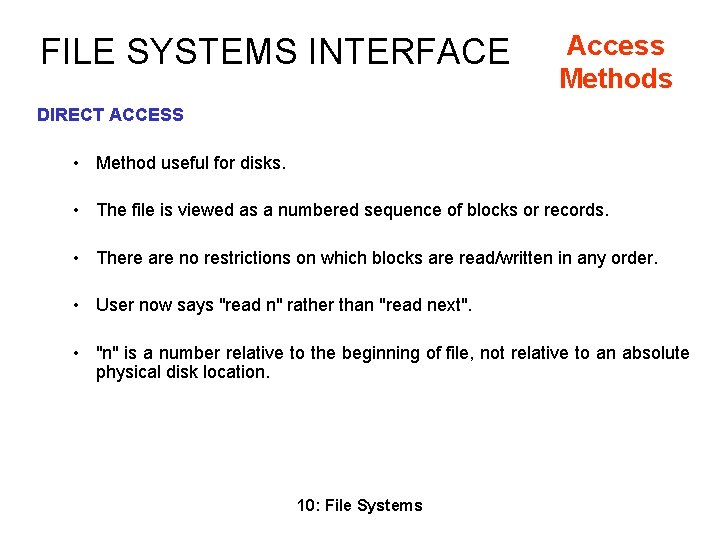 FILE SYSTEMS INTERFACE Access Methods DIRECT ACCESS • Method useful for disks. • The