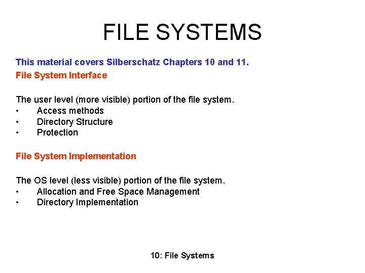 FILE SYSTEMS This material covers Silberschatz Chapters 10 and 11. File System Interface The