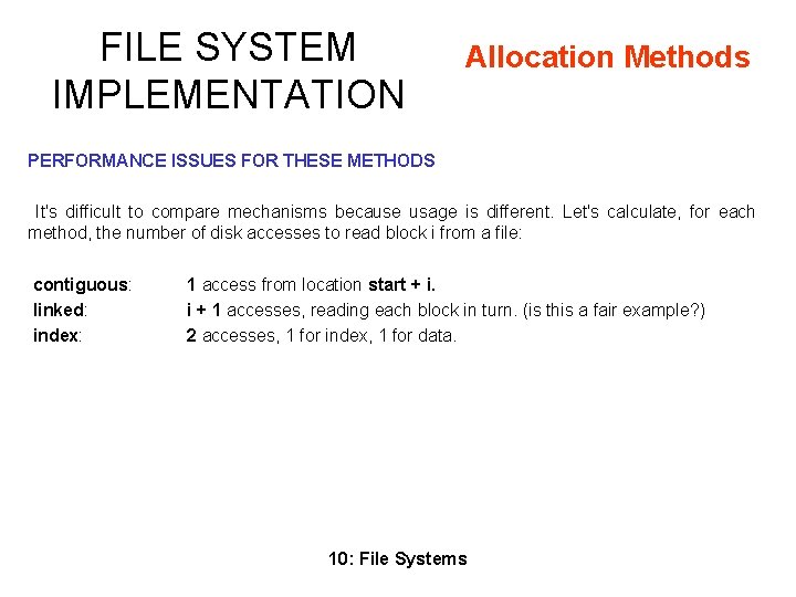 FILE SYSTEM IMPLEMENTATION Allocation Methods PERFORMANCE ISSUES FOR THESE METHODS It's difficult to compare FILE SYSTEM IMPLEMENTATION Allocation Methods PERFORMANCE ISSUES FOR THESE METHODS It's difficult to compare