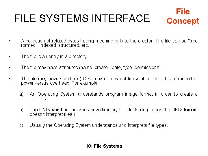 FILE SYSTEMS INTERFACE File Concept • A collection of related bytes having meaning only