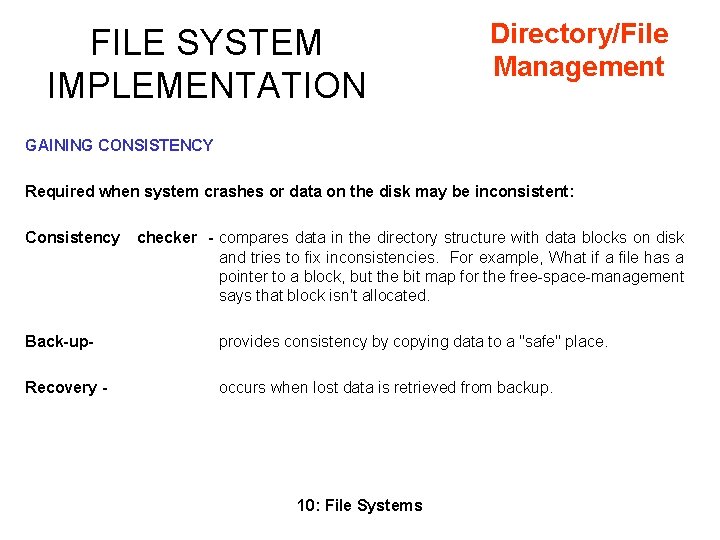 FILE SYSTEM IMPLEMENTATION Directory/File Management GAINING CONSISTENCY Required when system crashes or data on FILE SYSTEM IMPLEMENTATION Directory/File Management GAINING CONSISTENCY Required when system crashes or data on