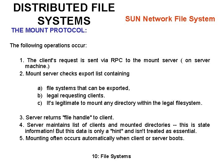 DISTRIBUTED FILE SYSTEMS SUN Network File System THE MOUNT PROTOCOL: The following operations occur: DISTRIBUTED FILE SYSTEMS SUN Network File System THE MOUNT PROTOCOL: The following operations occur:
