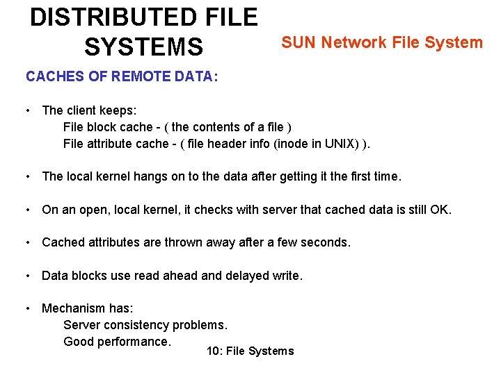 DISTRIBUTED FILE SYSTEMS SUN Network File System CACHES OF REMOTE DATA: • The client DISTRIBUTED FILE SYSTEMS SUN Network File System CACHES OF REMOTE DATA: • The client