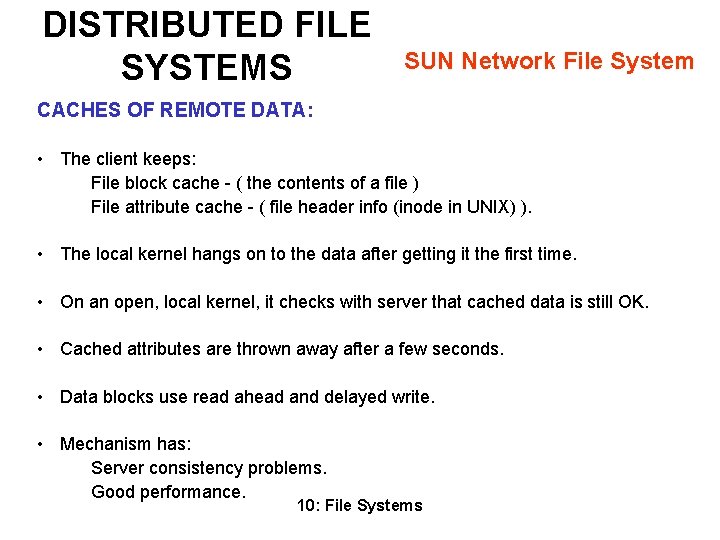 DISTRIBUTED FILE SYSTEMS SUN Network File System CACHES OF REMOTE DATA: • The client