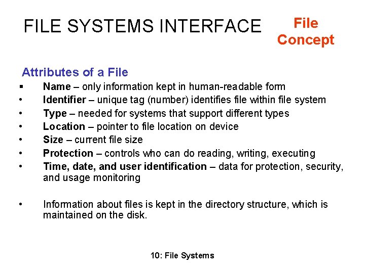 FILE SYSTEMS INTERFACE File Concept Attributes of a File § Name – only information