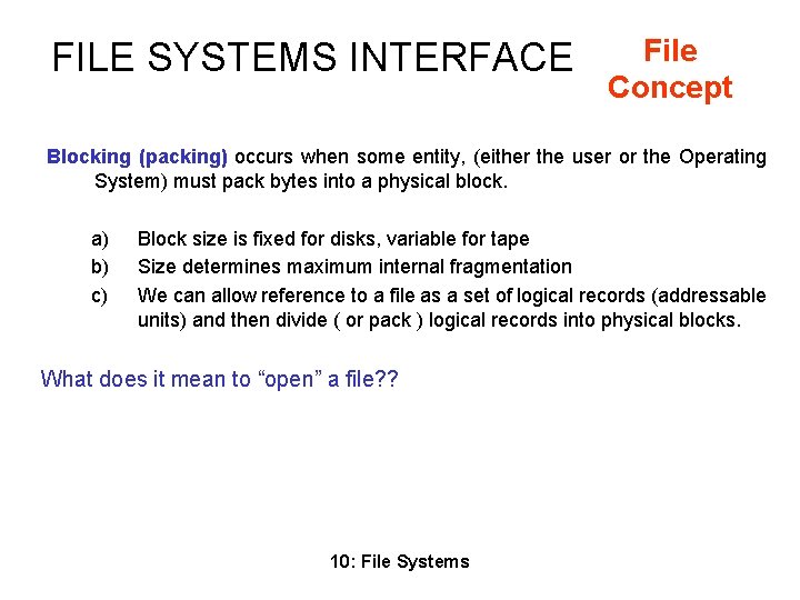 FILE SYSTEMS INTERFACE File Concept Blocking (packing) occurs when some entity, (either the user