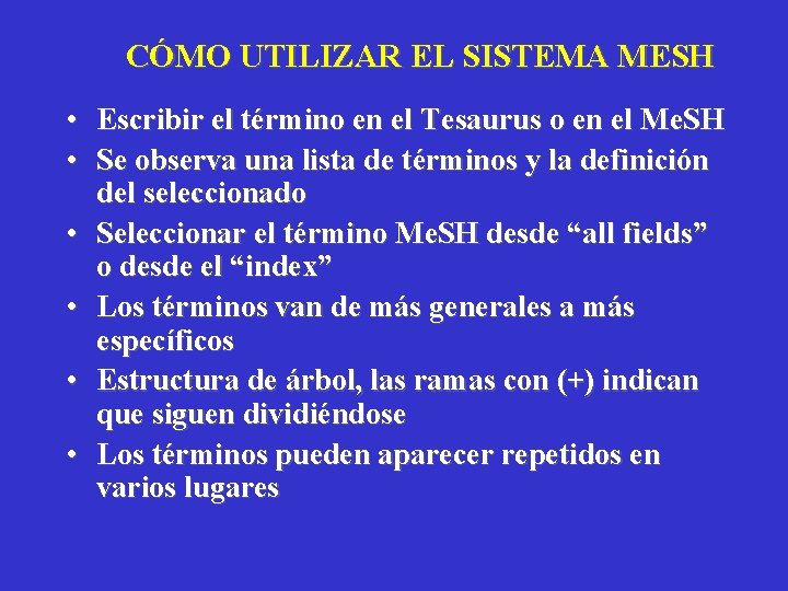 CÓMO UTILIZAR EL SISTEMA MESH • Escribir el término en el Tesaurus o en