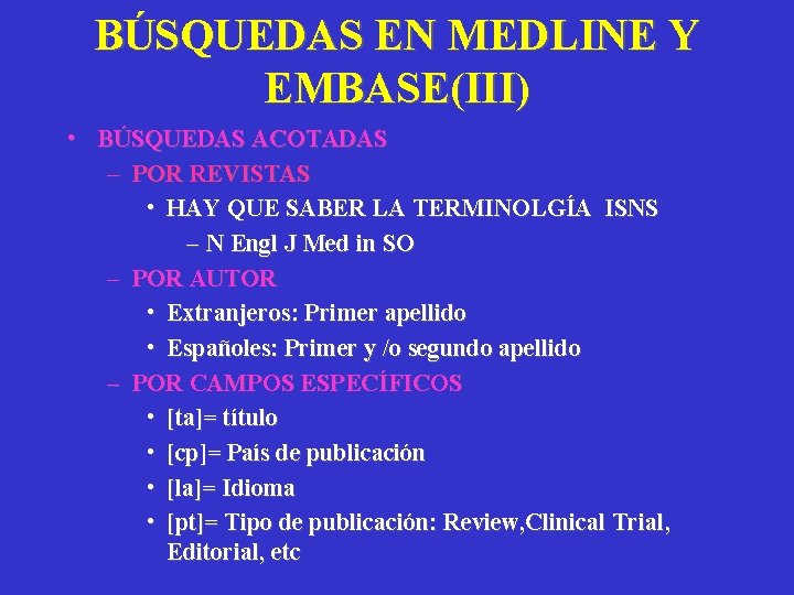 BÚSQUEDAS EN MEDLINE Y EMBASE(III) • BÚSQUEDAS ACOTADAS – POR REVISTAS • HAY QUE