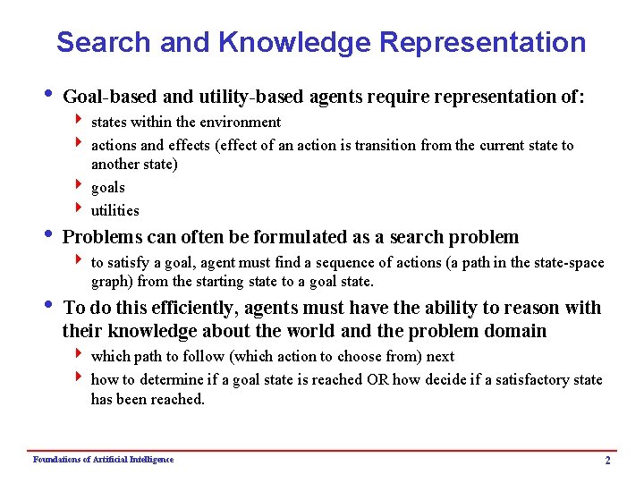 Search and Knowledge Representation i Goal-based and utility-based agents require representation of: 4 states
