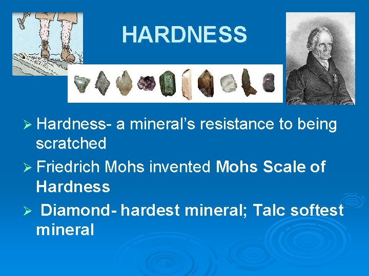 HARDNESS Ø Hardness- a mineral’s resistance to being scratched Ø Friedrich Mohs invented Mohs