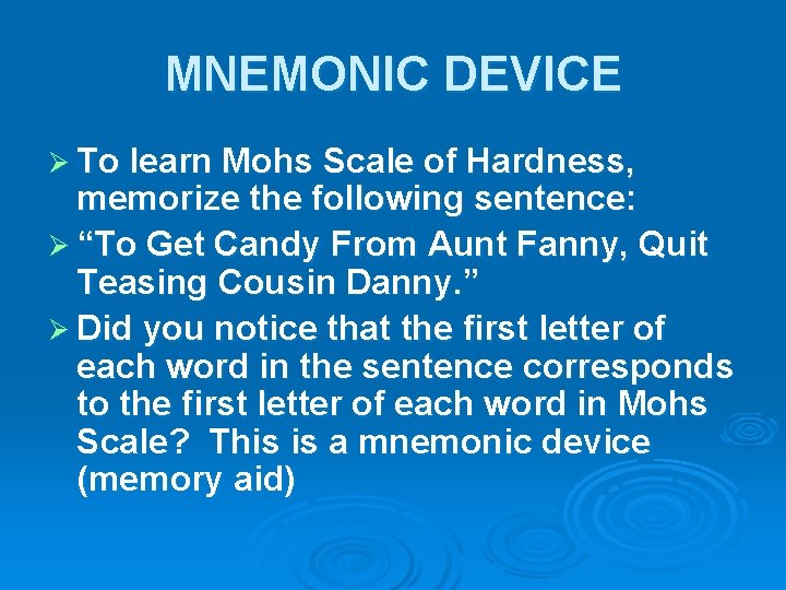 MNEMONIC DEVICE Ø To learn Mohs Scale of Hardness, memorize the following sentence: Ø