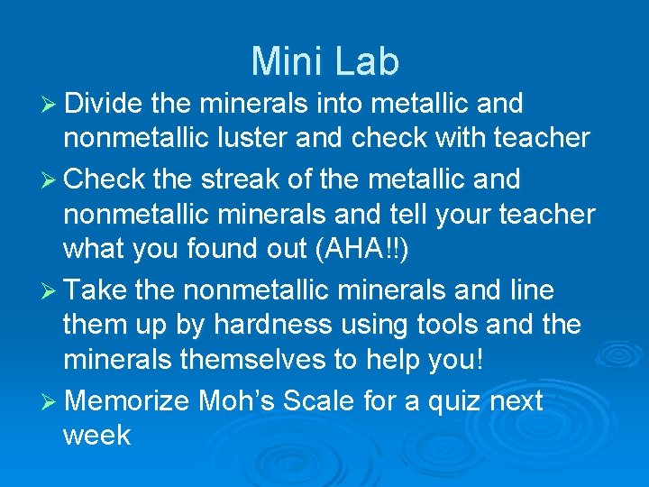Mini Lab Ø Divide the minerals into metallic and nonmetallic luster and check with