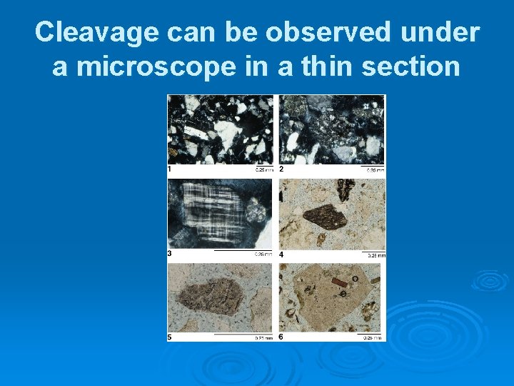 Cleavage can be observed under a microscope in a thin section 