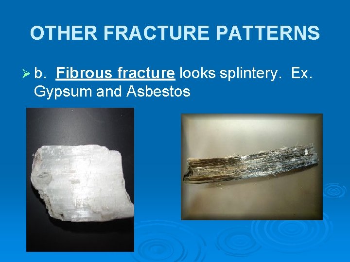 OTHER FRACTURE PATTERNS Ø b. Fibrous fracture looks splintery. Ex. Gypsum and Asbestos 
