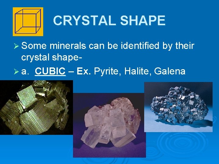 CRYSTAL SHAPE Ø Some minerals can be identified by their crystal shapeØ a. CUBIC