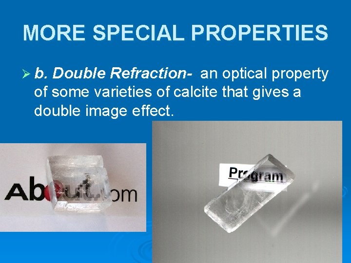 MORE SPECIAL PROPERTIES Ø b. Double Refraction- an optical property of some varieties of